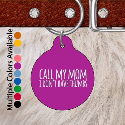 Call My Mom I Don't Have Thumbs Pet ID Tag-Pet Accessories-Maddie & Co.