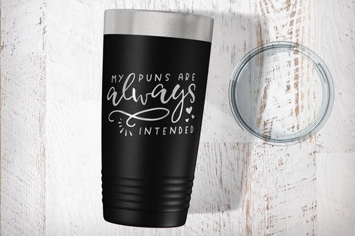 My Puns Are Always Intended Laser Etched Tumbler-Tumblers + Water Bottles-Maddie & Co.