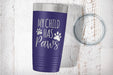 My Child Has Paws Engraved Tumbler-Tumblers + Water Bottles-Maddie & Co.