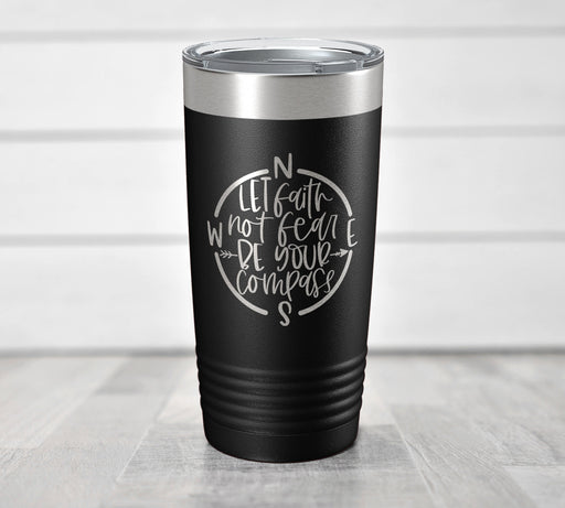 Let Faith Not Fear Be Your Compass - Engraved Stainless Steel Faith Tumbler-Maddie & Co.