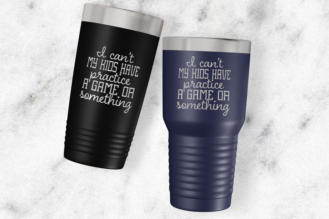I Can't My Kids Have Practice - Engraved Stainless Steel Tumbler-Maddie & Co.