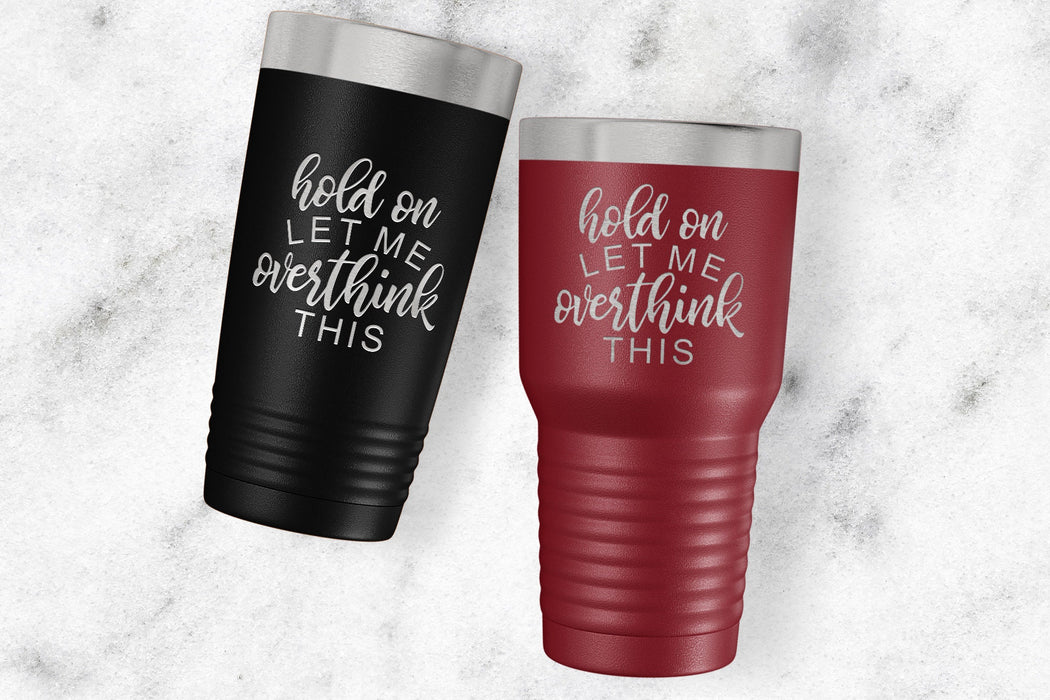 Hold On Let Me Overthink This - Engraved Stainless Steel Tumbler-Maddie & Co.