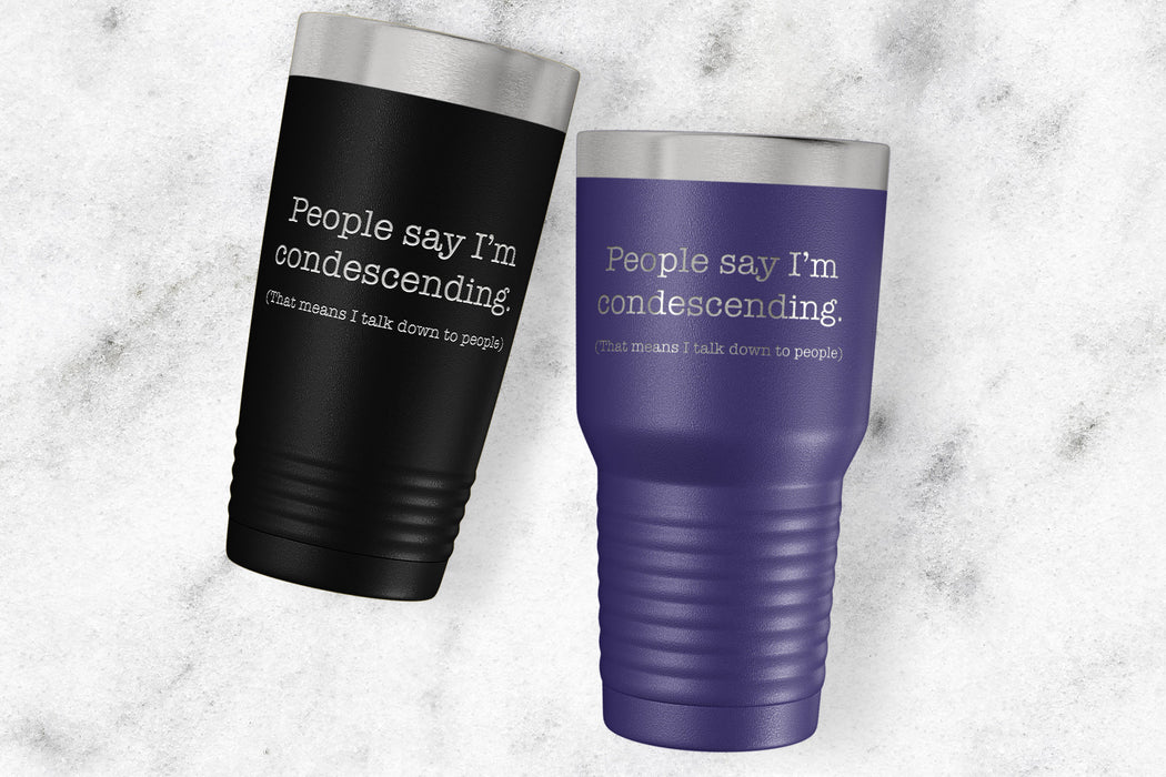 People say I'm condescending Engraved Stainless Steel Tumbler-Maddie & Co.