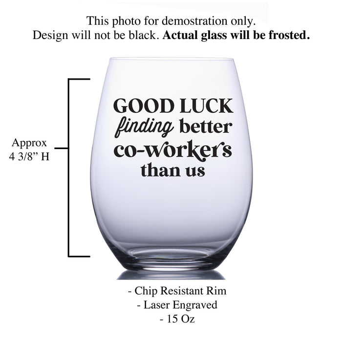 Good Luck Finding Better Coworkers Than Us Stemless Wine Glass-Maddie & Co.