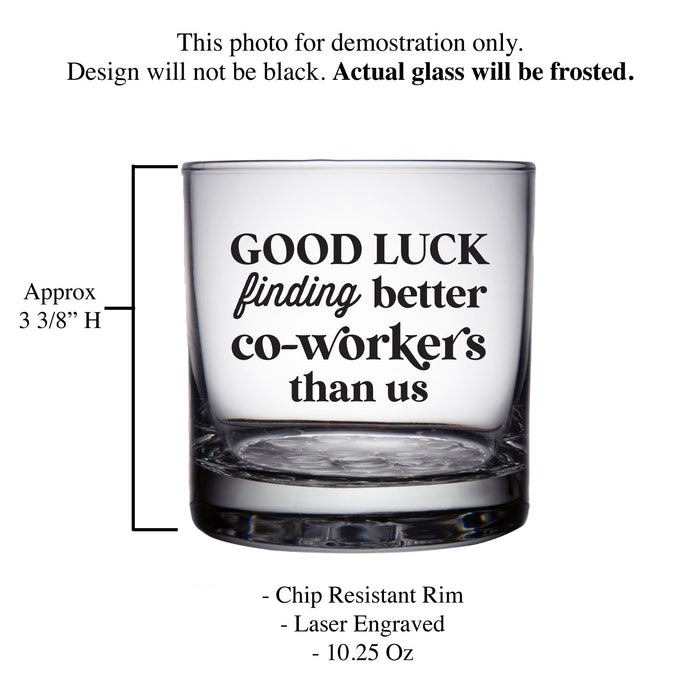 Good Luck Finding Better Coworkers Than Us Etched Whiskey Glass-Maddie & Co.