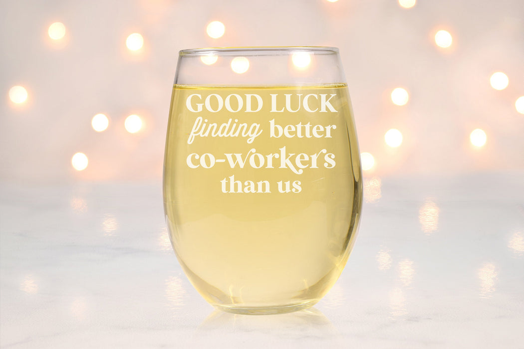Good Luck Finding Better Coworkers Than Us Stemless Wine Glass-Maddie & Co.