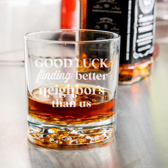 Good Luck Finding Better Neighbors Than Us Whiskey Glass-Maddie & Co.