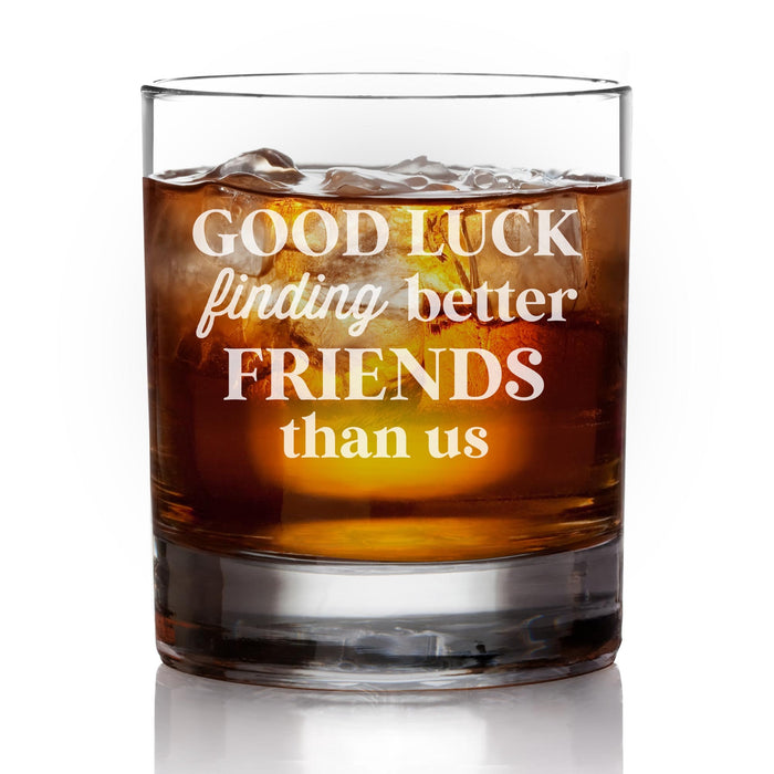 Good Luck Finding Better Friends Than Us Etched Whiskey Glass-Maddie & Co.