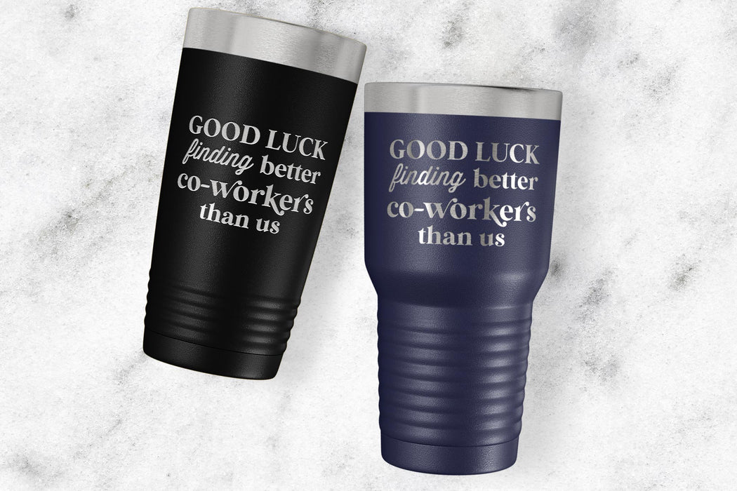 Good Luck Finding Better Coworkers Than Us Engraved Tumbler-Maddie & Co.