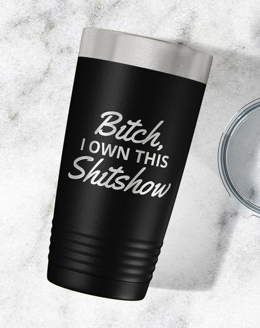 Bitch I Own This Shitshow Engraved Tumbler-Tumblers + Water Bottles-Maddie & Co.
