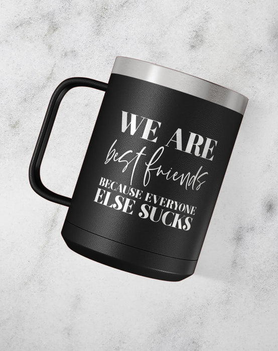 We Are Best Friends Because Everyone Else Sucks Stainless Steel Coffee Mug-Coffee Mugs-Maddie & Co.