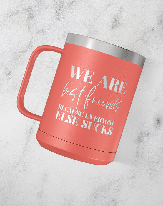 We Are Best Friends Because Everyone Else Sucks Stainless Steel Coffee —  Maddie & Co.