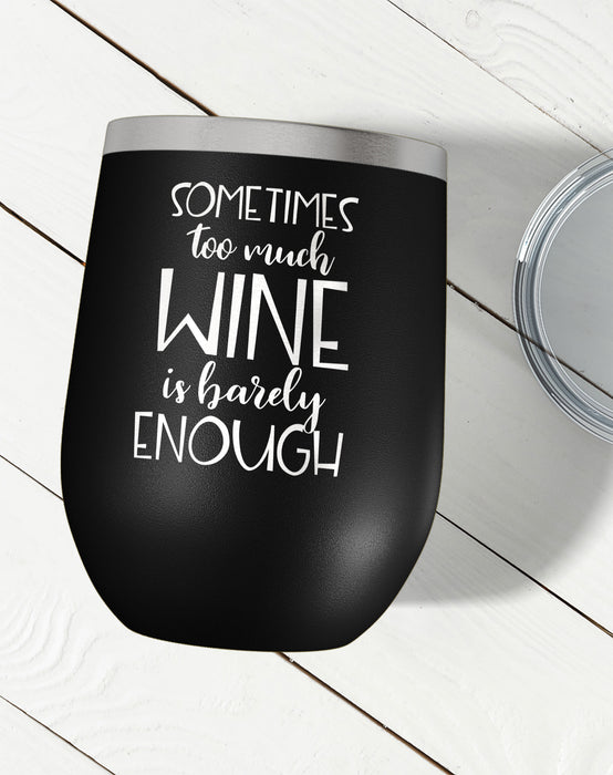 Sometimes Too Much Wine Is Barely Enough Wine Tumbler-Wine Tumblers-Maddie & Co.